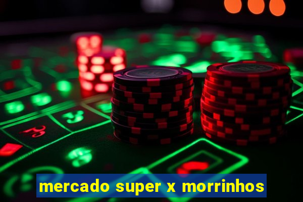 mercado super x morrinhos