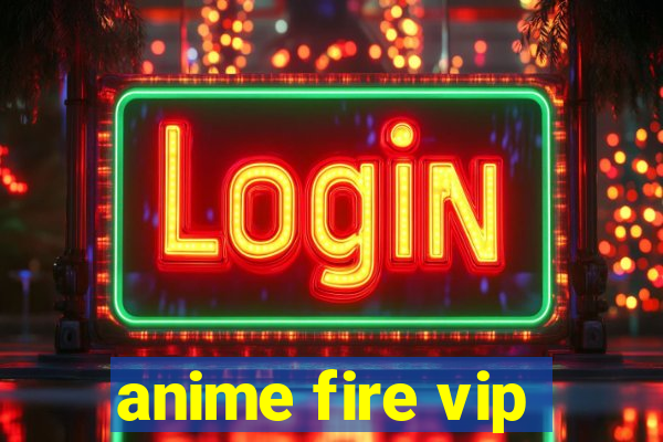 anime fire vip