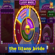 the titans bride