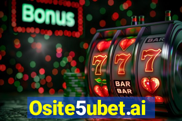 Osite5ubet.ai