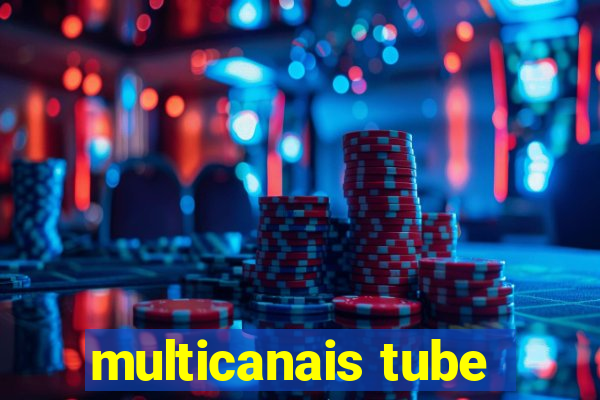 multicanais tube