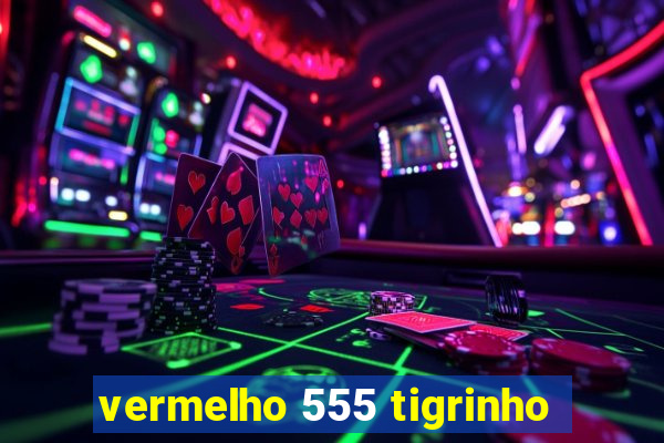 vermelho 555 tigrinho