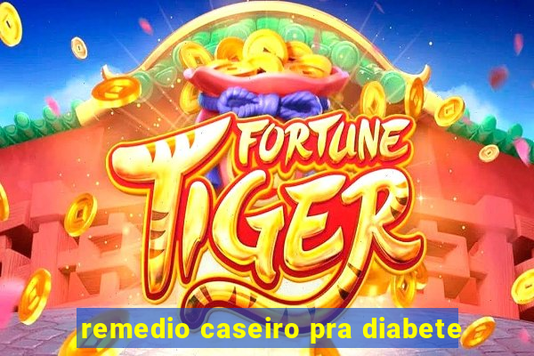 remedio caseiro pra diabete