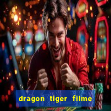 dragon tiger filme completo dublado online