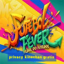 privacy kinechan gratis