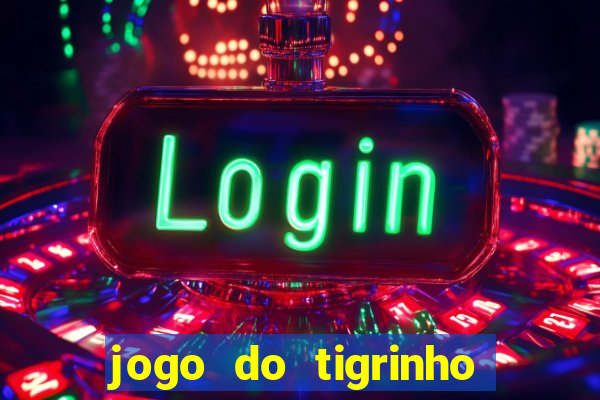 jogo do tigrinho verdade ou mentira