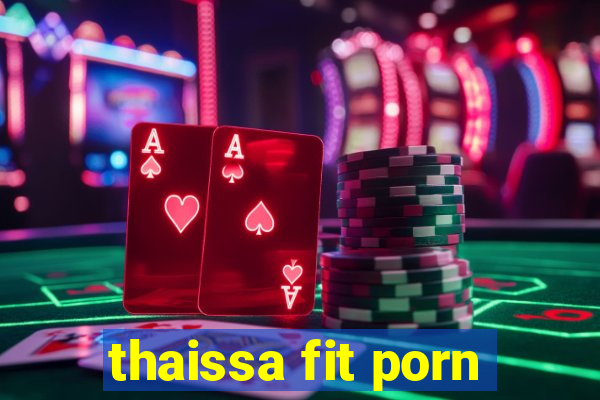 thaissa fit porn