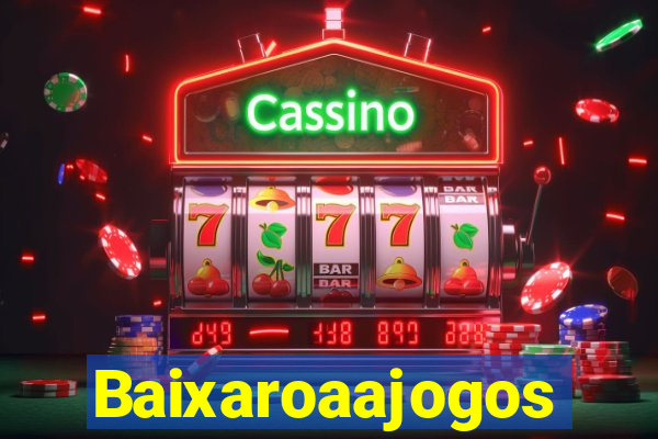 Baixaroaajogos