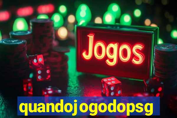 quandojogodopsg