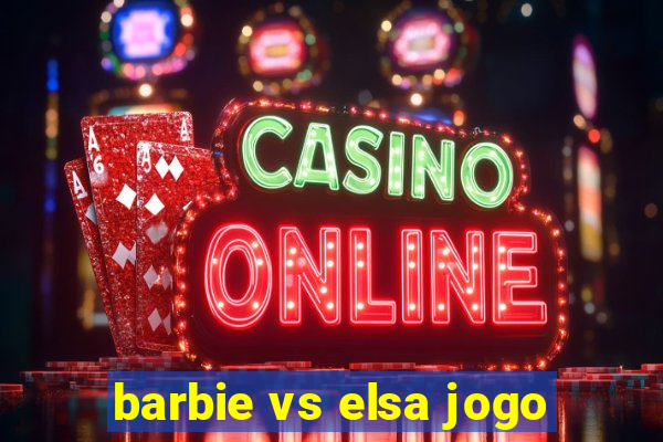 barbie vs elsa jogo