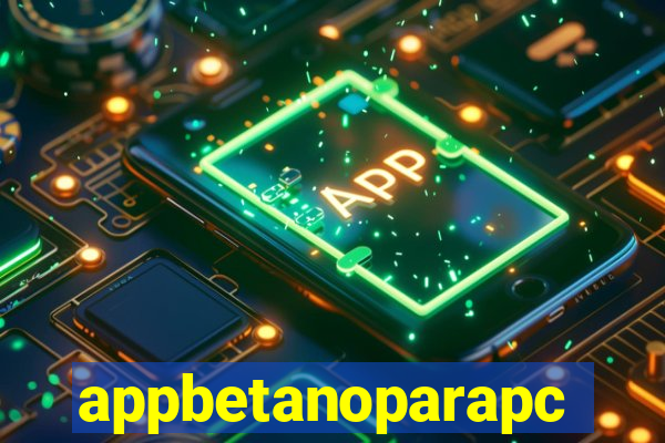 appbetanoparapc