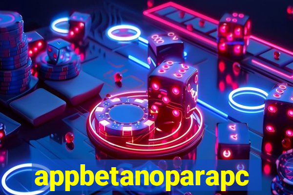 appbetanoparapc