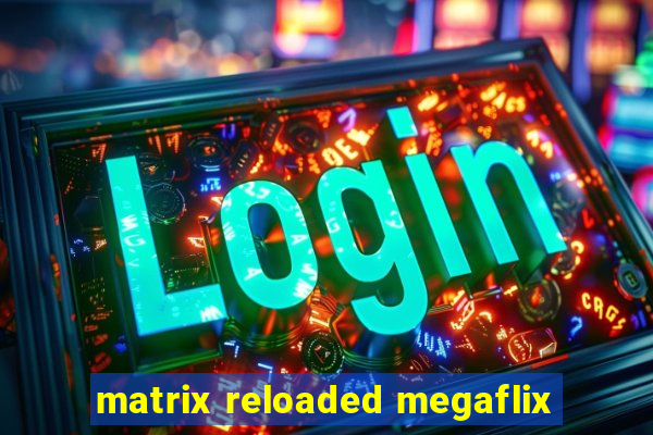 matrix reloaded megaflix