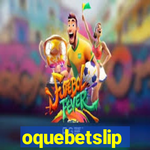 oquebetslip