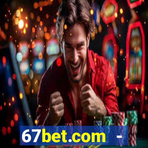 67bet.com - caça-níqueis online cassino