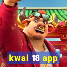 kwai 18 app