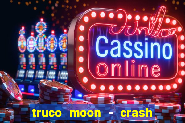 truco moon - crash & poker