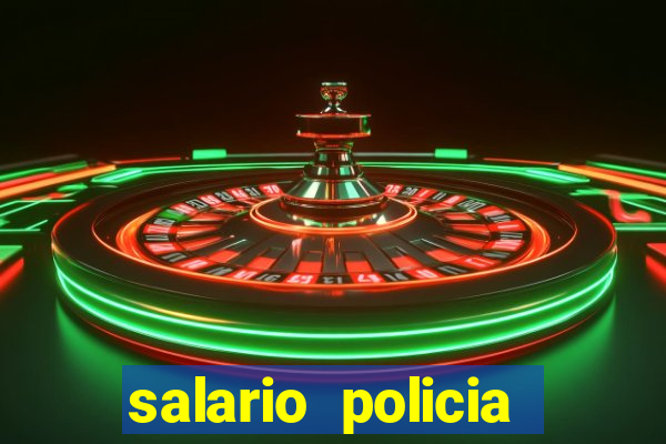 salario policia civil ba