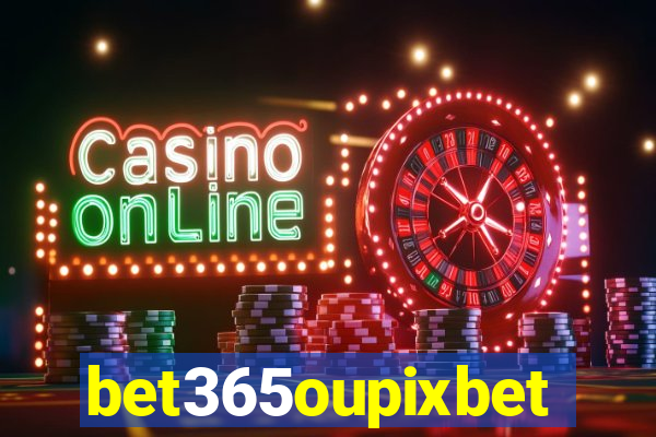 bet365oupixbet