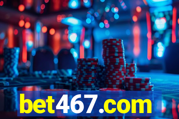 bet467.com