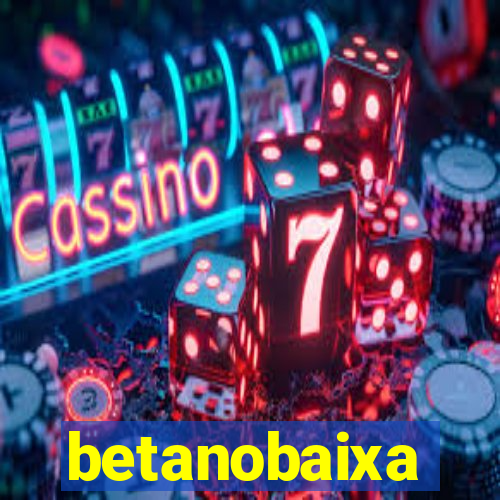 betanobaixa