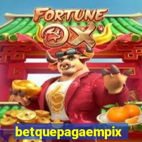 betquepagaempix