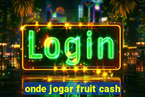 onde jogar fruit cash