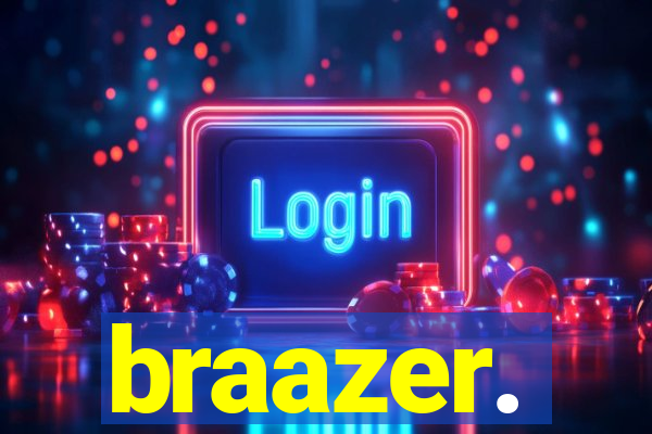 braazer.