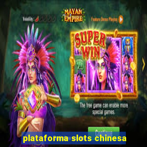 plataforma slots chinesa