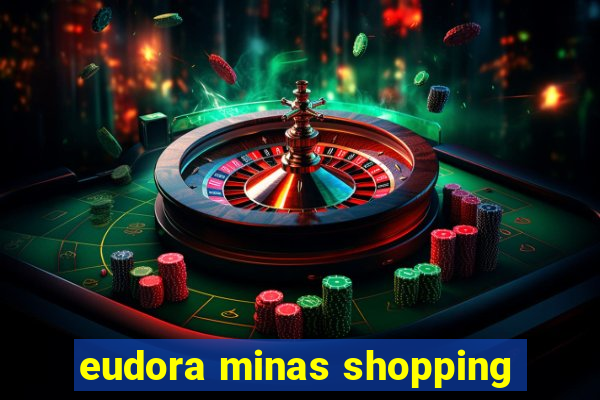 eudora minas shopping