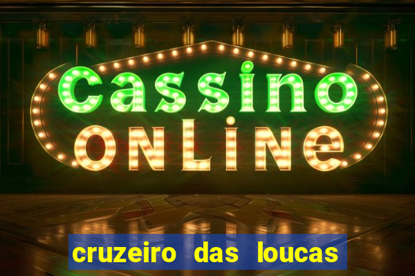 cruzeiro das loucas onde assistir