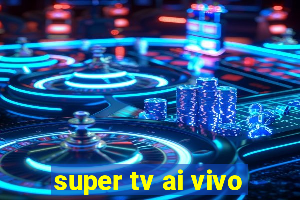 super tv ai vivo