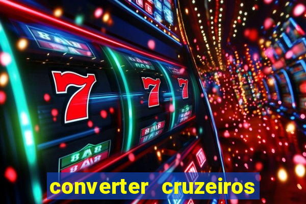 converter cruzeiros para real