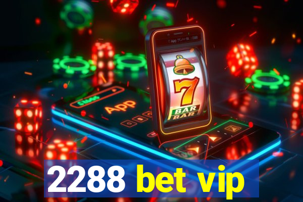 2288 bet vip