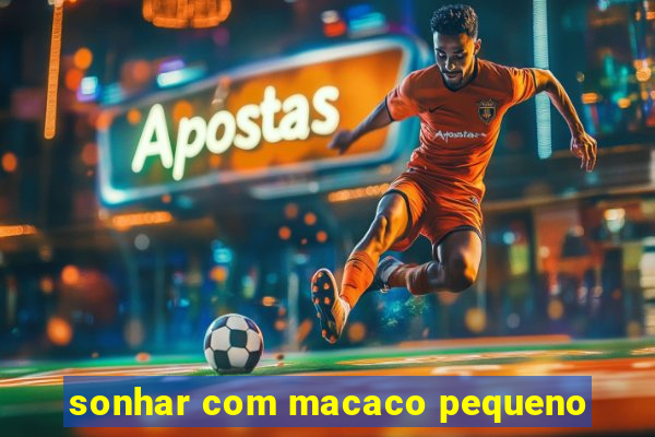 sonhar com macaco pequeno