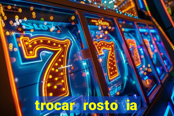 trocar rosto ia online mudar rosto