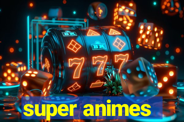 super animes