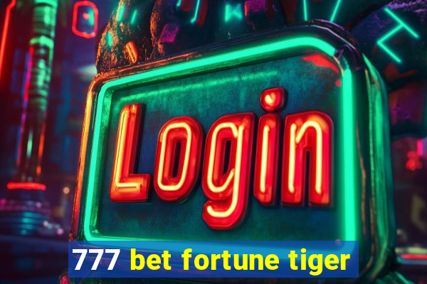 777 bet fortune tiger