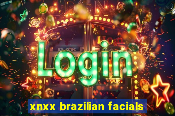 xnxx brazilian facials