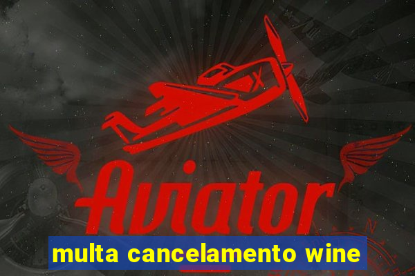 multa cancelamento wine