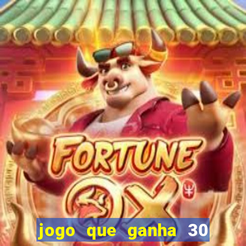 jogo que ganha 30 reais no cadastro