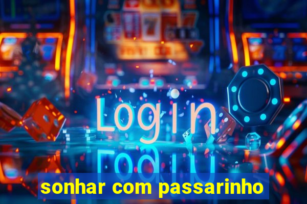 sonhar com passarinho