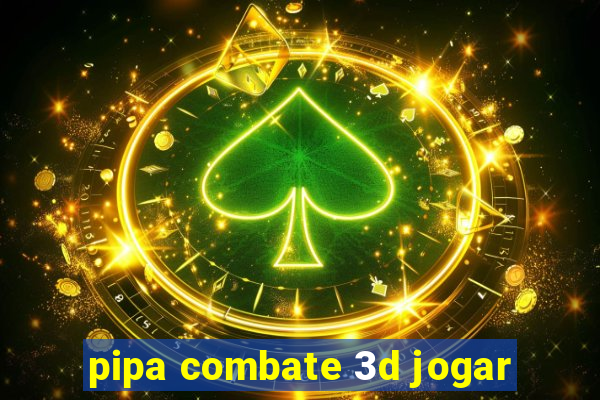 pipa combate 3d jogar