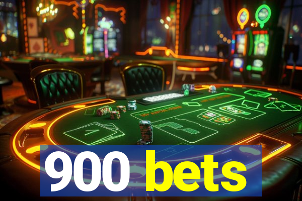 900 bets