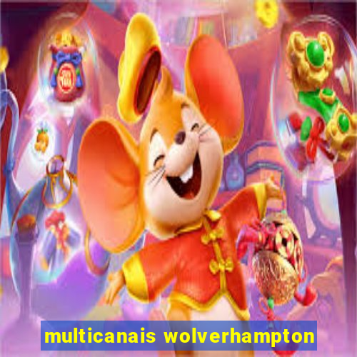 multicanais wolverhampton