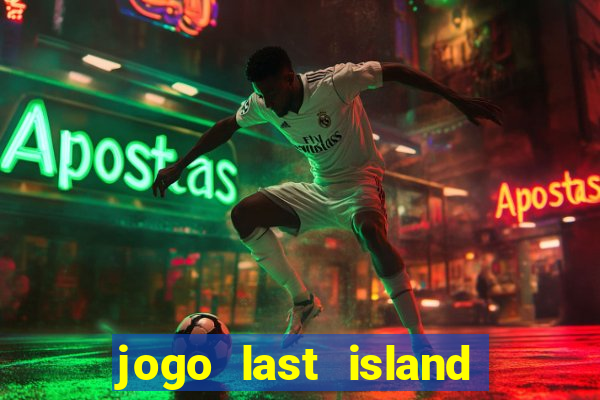 jogo last island of survival