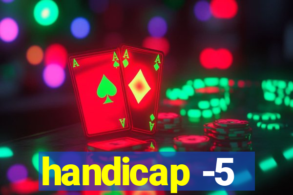 handicap -5