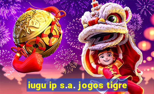 iugu ip s.a. jogos tigre