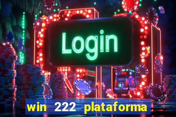 win 222 plataforma de jogos