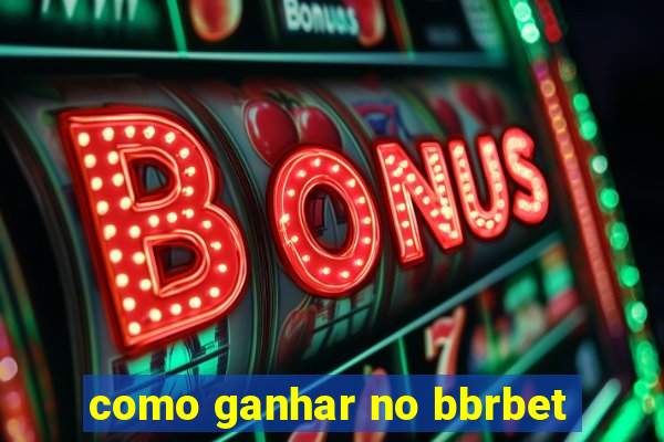 como ganhar no bbrbet